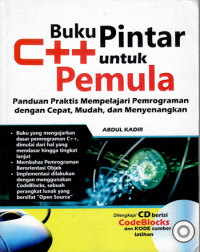 BUKU PINTAR C ++ UNTUK PEMULA PANDUAN PRAKTIS MEMPELAJARI PEMROGRAMAN DENGAN CEPAT,MUDAH, DAN MENYENANGKAN.