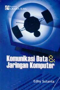 KOMUNIKASI DATA DAN JARINGAN KOMPUTER  : Edhy Sutanta / graha ilmu