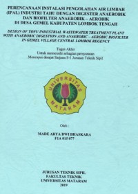 PERENCANAAN INSTALASI PENGOLAHAN AIR LIMBAH (IPAL) INDUSTRI TAHU DENGAN DIGESTER ANAEROBIK DAN BIOFILTER ANAEROBIK – AEROBIK DI DESA GEMEL KABUPATEN LOMBOK TENGAH