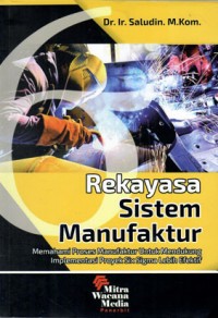 REKAYASA SISTEM MANUFAKTUR MEMAHAMI PROSES MANUFAKTUR UNTUK MENDUKUNG IMPLEMENTASI PROYEK SIX SIGMA LEBIH EFEKTUR  /SALUDIN