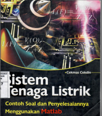 Sistem tenaga listrik : contoh soal & penyelesaiannya menggunakan MATLAB / Cekmas Cekdin ; editor Fl. Sigit Suyantoro