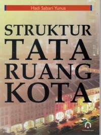 Struktur tata ruang kota / Hadi Sabari Yunus