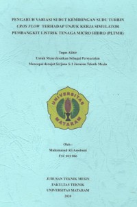 Pengaruh Variasi Sudut Kemiringan Sudu Turbin Cross Flow Terhadap Unjuk Kerja Simulator Pembangkit Listrik Tenaga Micro Hidro (PLTMH)