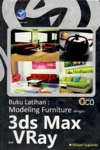 BUKU LATIHAN MODELING FURNITURE 3DS MAX DAN VRAY .MIKAEL SUGIANTO